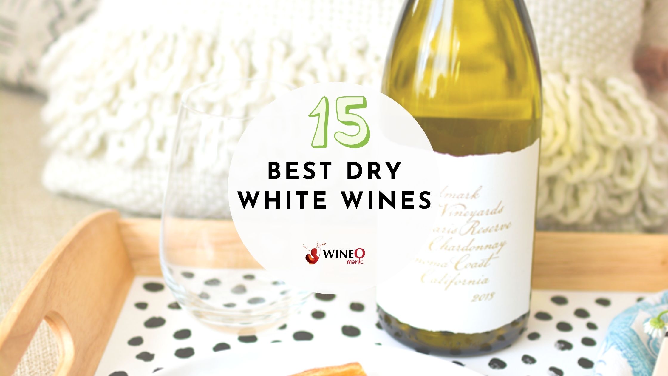 Dry White Wine Guide Ranking Our Favorites for 2023
