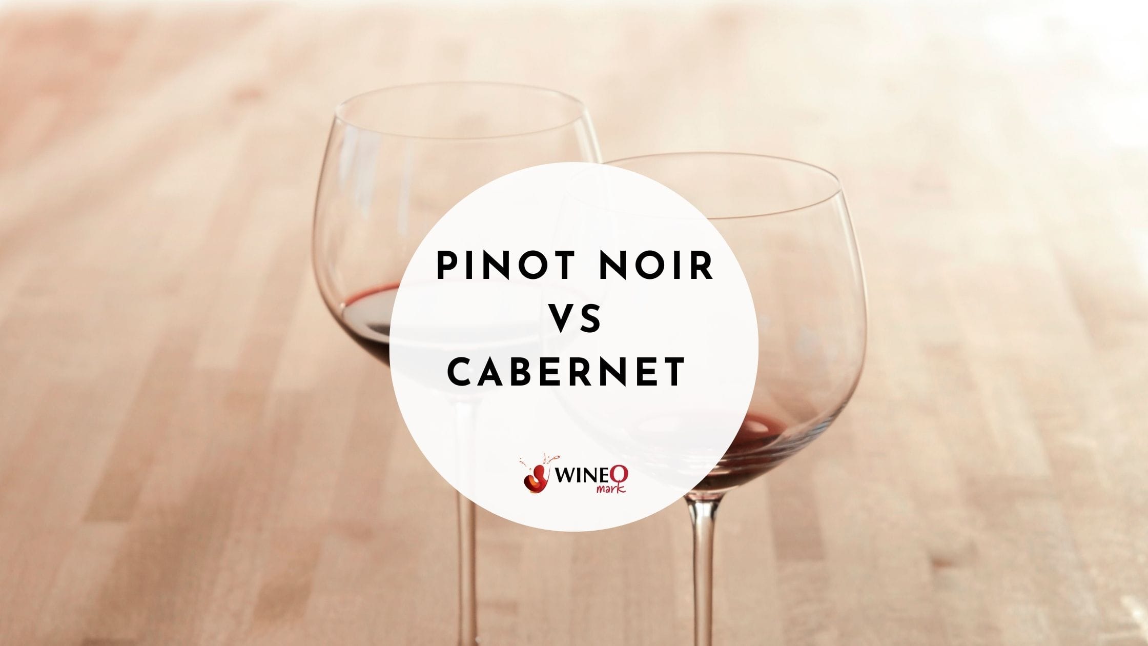 Pinot Noir vs Cabernet Sauvignon Differences and Similarities